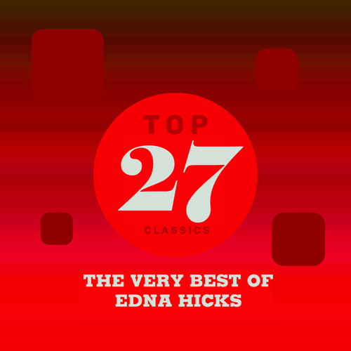Top 27 Classics - The Very Best of Edna Hicks