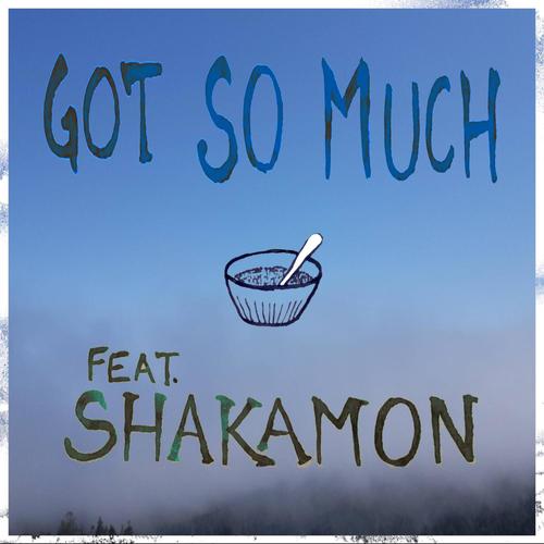 Got So Much (feat. Shakamon) [Explicit]