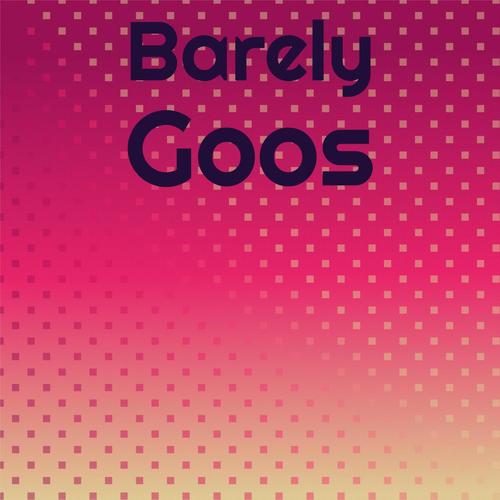 Barely Goos