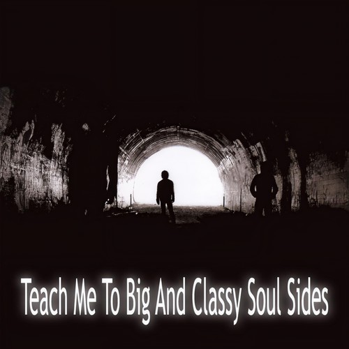 Teach Me To Big And Classy Soul Sides