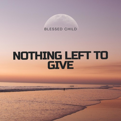 Nothing Left To Give
