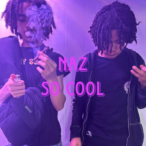 Naz so cool (Explicit)