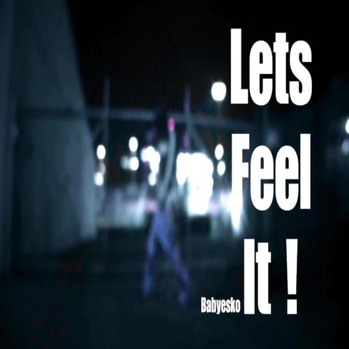 LETS FEEL IT !