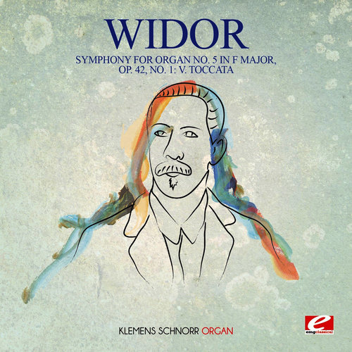 Widor: Symphony for Organ No. 5 in F Major, Op. 42, No. 1: V. Toccata (Digitally Remastered)