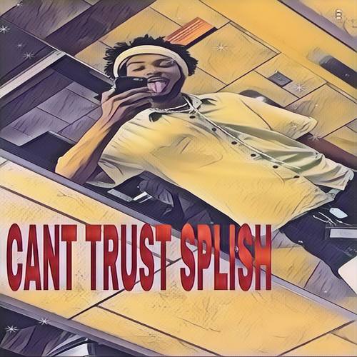 Can't Trust Splish (Explicit)