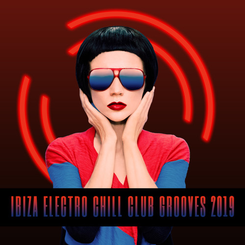 Ibiza Electro Chill Club Grooves 2019