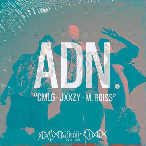 A. D. N. (feat. M.Roiss & CML6) [Explicit]
