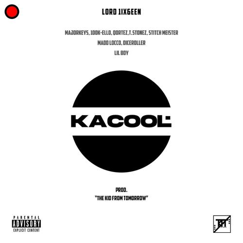 Kacool (feat. Majorkeys, 100K-Ello, Qortez, T. Stonez, Stitch Meister, Madd Locco, Diceroller & Lil Boy) [Explicit]