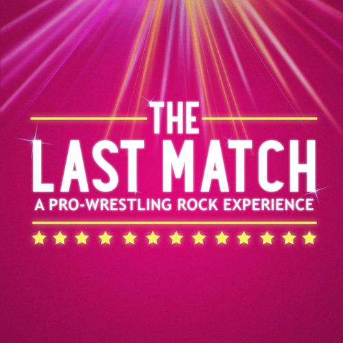 The Last Match: A Pro-Wrestling Rock Experience