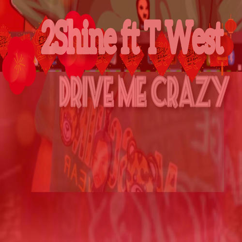 Drive me crazy (feat. T west)