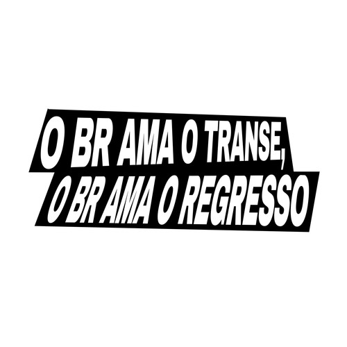 O BR ama o Transe, o BR ama o Regresso