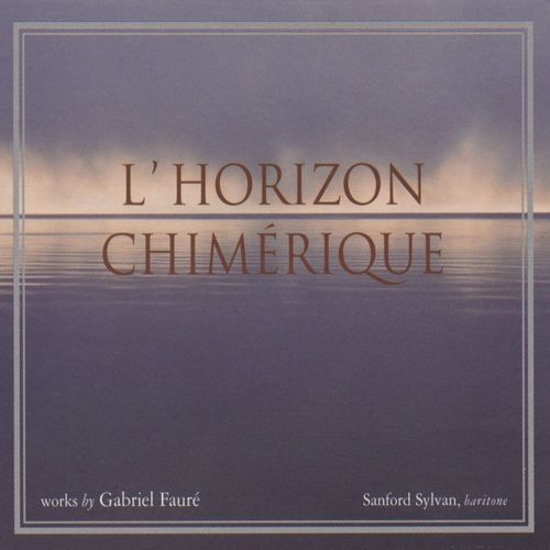 Gabriel Faure: L'horizon Chimerique