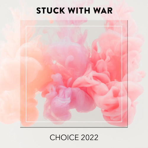 Stuck With War CHOICE 2022 (Explicit)