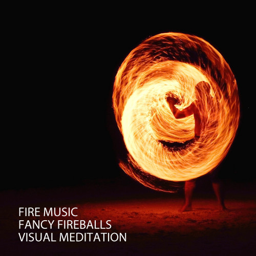 Fire Music: Fancy Fireballs Visual Meditation