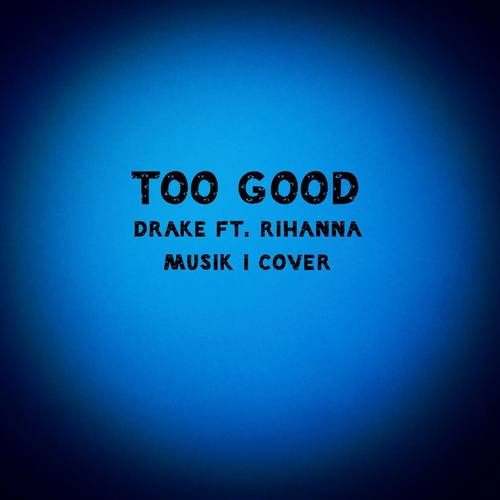 Too Good (Cover)