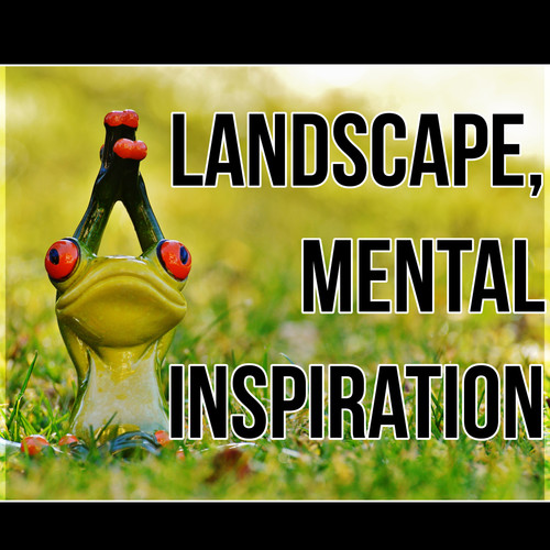 Landscape, Mental Inspiration – Mindfulness Meditation, Zen Music, Reiki Healing, Mantras, Harmony &