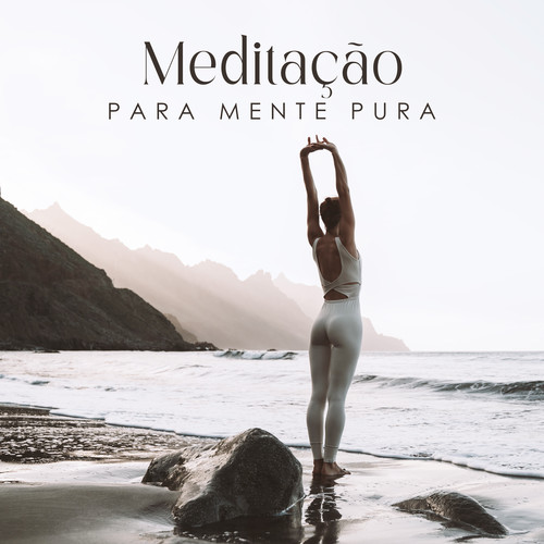 Meditação para Mente Pura: Limpe Sua Mente com Uma Sessão de Meditação Calma