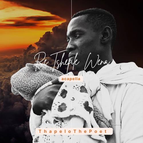 Re Tshepile Wena (Acapella)