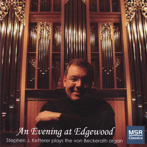 An Evening At Edgewood - Stephen Ketterer Plays the Von Beckerath Organ