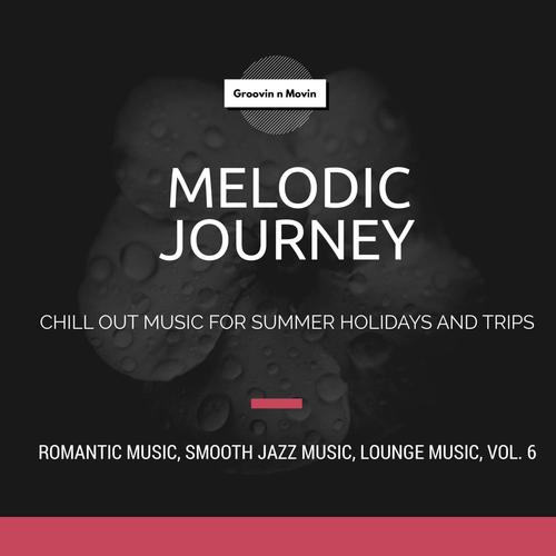 Melodic Journey (Chill Out Music For Summer Holidays And Trips) (Romantic Music, Smooth Jazz Music, Lounge Music, Vol. 6)