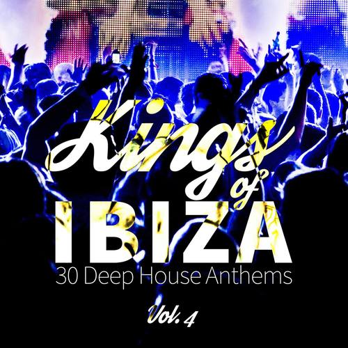 Kings of Ibiza (30 Deep House Anthems), Vol. 4
