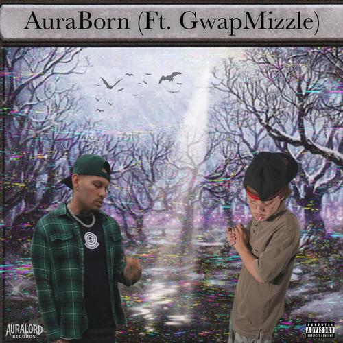 AuraBorn (feat. Gwapmizzle) [Explicit]