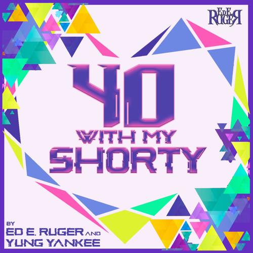 40 With My Shorty (feat. Yung Yankee)