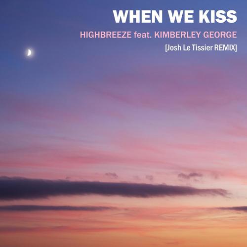 When We Kiss (feat. Kimberley George) [Josh Le Tissier Remix]