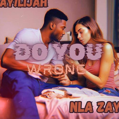 Do You Wrong (feat. NLA Zayy) [Explicit]
