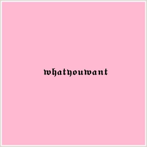 whatyouwant? (Explicit)