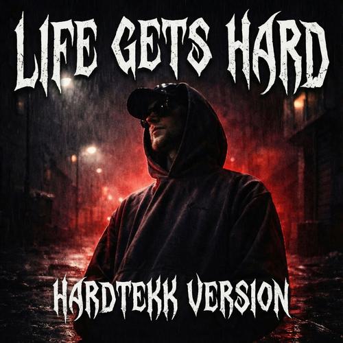 Life Gets Hard (Hardtekk Version)