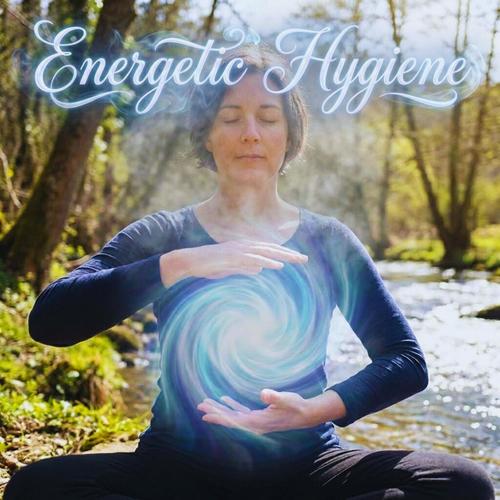 Energetic Hygiene
