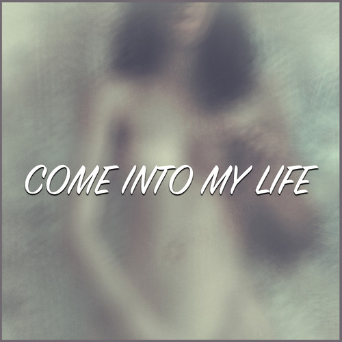 Come into My Life