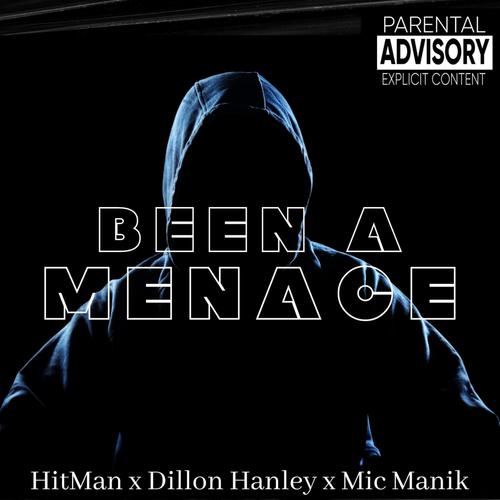 Been A Menace (feat. Dillon Hanley & Mic Manik) [Explicit]