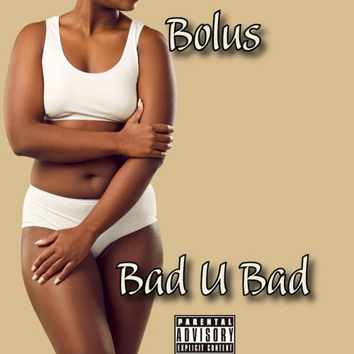 Bolus (Bad U Bad)