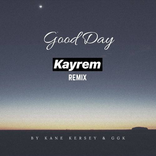 Good Day (feat. GGK & Kane Kersey) [Kayrem remix]