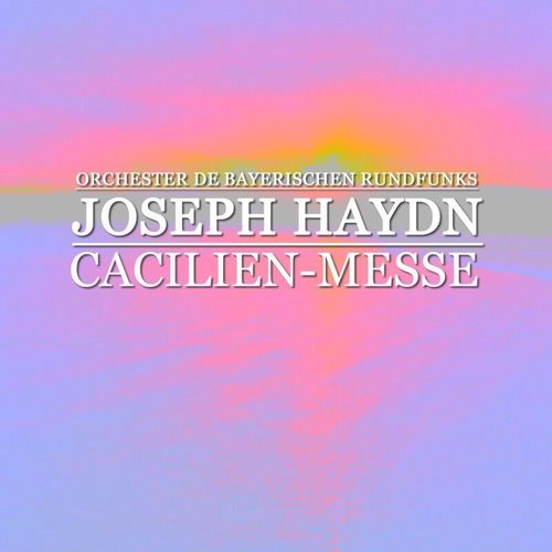 Haydn: Cacilien-Messe - Handel: Orgelkonzert Nr. 4