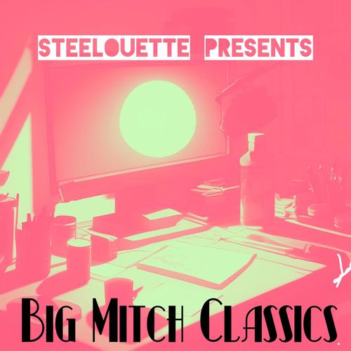 Steelouette Presents: Big Mitch Classics (Explicit)