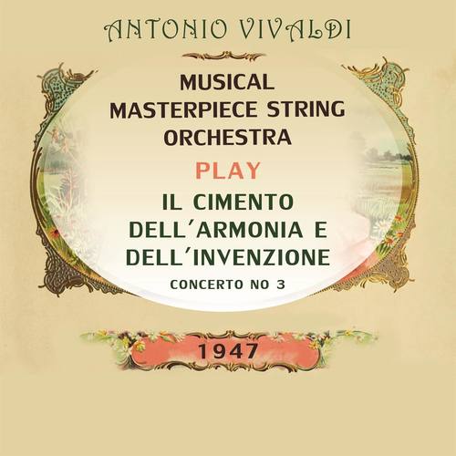 Musical Masterpiece String Orchestra play: Antonio Vivaldi: Il Cimento Dell'Armonia e Dell'Invenzione, Concerto No 3