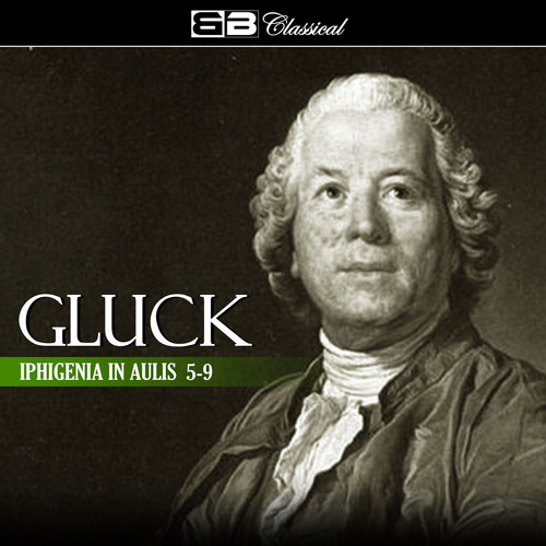 Gluck: Iphigenia in Aulis 5-9
