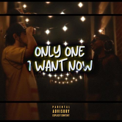 ONLY ONE I WANT NOW (Explicit)