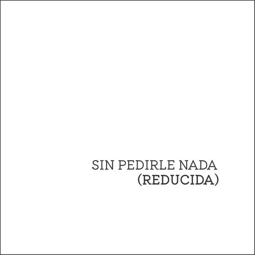 Sin Pedirle Nada (Reducida)