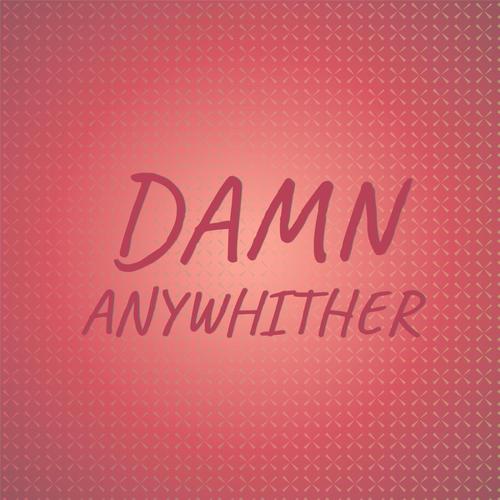 Damn Anywhither
