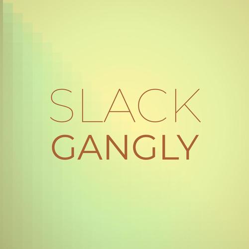 Slack Gangly