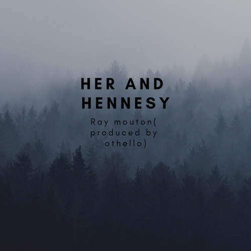 Her and Hennesy (Explicit)