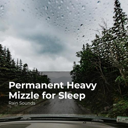 Permanent Heavy Mizzle for Sleep