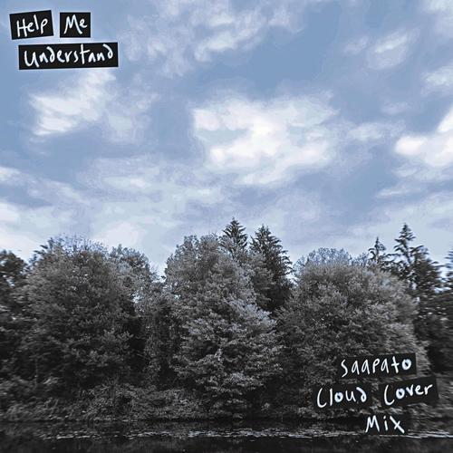 Help Me Understand (feat. Saapato) [Saapato Cloud Cover Mix]