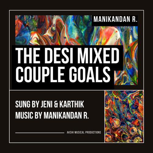 The Desi Mixed Couple Goals (feat. Jeni & Karthik Ramakrishnan)
