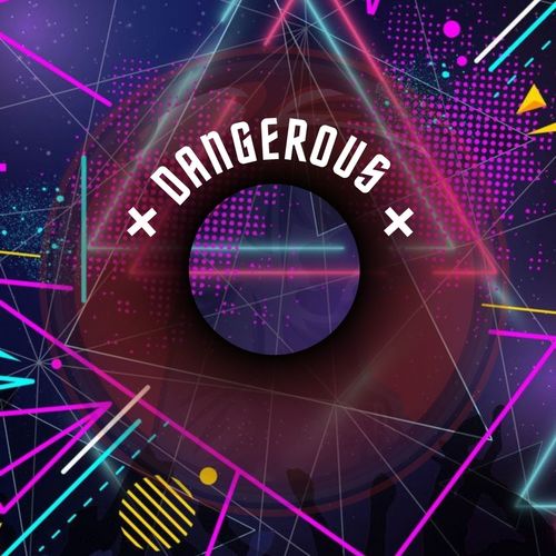 Dangerous