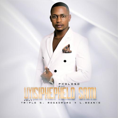 Uyisiphephelo sami (feat. Triple S, Megadrumz & L.Beanie)